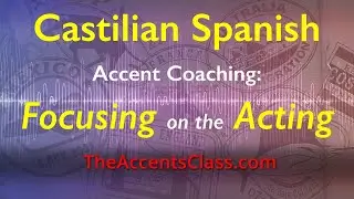 Castilian Spanish Accent Coaching - Focusing on the Acting