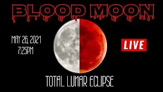LIVE - BLOOD MOON | TOTAL LUNAR ECLIPSE (May 26, 2021 - 7:25PM)