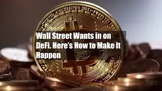 Wall Street Wants in on DeFi. Here&rsquo;s How to Make It Happen
