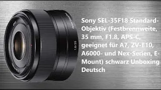 Sony SEL-35F18 Standard-Objektiv (Festbrennweite, 35 mm, F1.8) Vorstellung & Unboxing