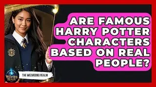 Are Famous Harry Potter Characters Based on Real People? - The Wizarding Realm