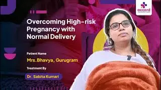 High-Risk Pregnancy and Normal Delivery │Patient Success Story │Accord Superspeicality Hospital