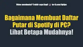 Bagaimana Membuat Daftar Putar di Spotify di PC? Lihat Betapa Mudahnya!