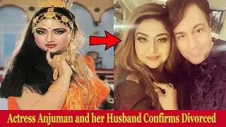 Veteran Actress Anjuman Shaheen and her Husband Confirms Divorced