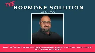 Why You&rsquo;re Not Healing: Stress, Insomnia, Weight Gain & the Vagus Nerve with Dr. Navaz Habib