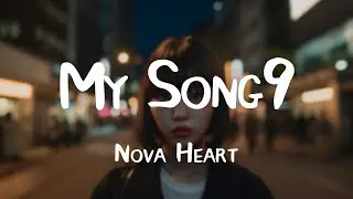 Nova Heart -《My Song9》｜When the lights turn colored halos I hang in【動態歌詞Lyrics】