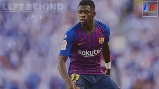 Ousmane Demb&eacute;l&eacute; | Left Behind || 2018/19