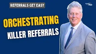 Orchestrating Killer Referrals Part III - Preframing the Conversation