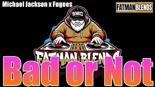 Bad or Not (Fatman Blend)#hiphopblends #michaeljakson #fugees