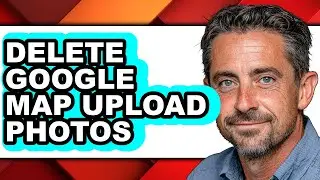 How to Delete Google Map Upload Photos - Full Guide