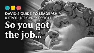 So you got the job, now what? David&rsquo;s Guide to Leadership 1/9