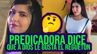 PREDICADORA AFIRMA QUE A DIOS LE GUSTA EL REGUETON