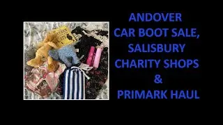 ANDOVER CAR BOOT SALE, SALISBURY CHARITY SHOPS & PRIMARK HAUL 2025 (9)| tazwells12