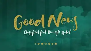 Classified - Good News ft. Breagh Isabel (Lyric Video)