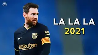 Lionel Messi - La La La (Shakira) - Skills & Goals 2020/2021 | HD