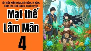 Tập 4: Mạt thế Lâm Mãn, Tùy Thân Không Gian, Nữ Cường, Dị Năng, Ngôn Tình, Làm Ruộng, Huyền Huyễn