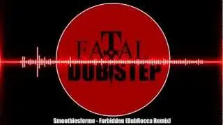 Smoothiesforme - Forbidden (DubRocca Dubstep Remix)