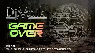 DjMaik - Synthetic Discoveries #5 Game Over