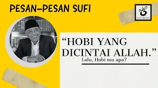 HOBI YANG DICINTAI ALLAH | DR KHM Luqman Hakim | Pesan-Pesan Sufi |