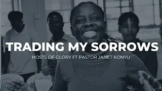Trading my sorrows | My Redeemer Lives | We worship you | Hosts of Glory ft Pastor Janet Konyu