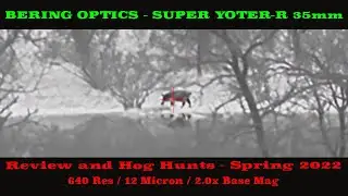 Bering Optics Super Yoter R 35mm Review and Hog Hunts - 640 res , 12 micron , 2.0 base magnification