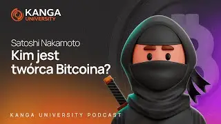 Kanga University Podcast #3 | Satoshi Nakamoto. Kim jest tw&oacute;rca Bitcoina?
