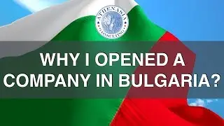Why did I open a company Bulgaria?
