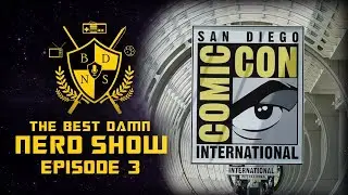 Comic-Con Retrospective | Episode 3 | The Best Damn Nerd Show | Full Podcast Episode