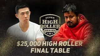 Super High Roller Series | $25,000 No-Limit Hold'em 8-Max Final Table