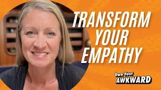 Is empathy a burden? Own Your Awkward Podcast with Lara Scriba