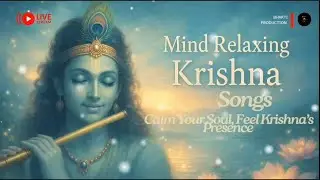 Mind Relaxing krishna Songs | Calm your Soul , Feel Krishna's Presence | LIVE
