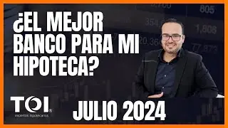 ¿ El mejor CRÉDITO HIPOTECARIO ? COMPARATIVO REQUISITOS RECOMENDACIONES para tu hipoteca Julio 2024