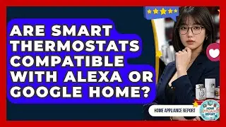 Are Smart Thermostats Compatible With Alexa or Google Home? - Home Appliance Report
