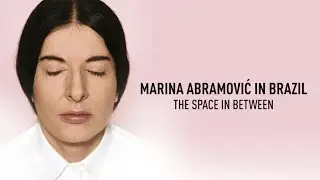 Marina Abramovic In Brazil: The Space in Between - Official Trailer