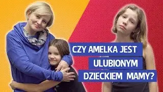 Czy Amelka jest ulubionym dzieckiem mamy?
