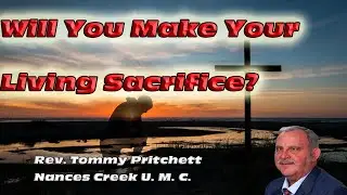 Will You Make Your Living Sacrifice? | Nances Creek United Methodist Church |Sermon