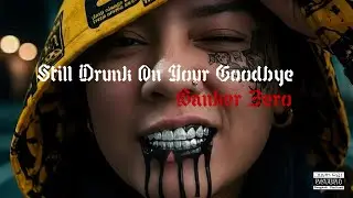 Still Drunk On Your Goodbye - BANKER ZERO 