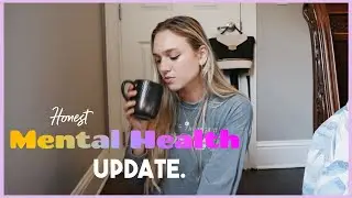an honest mental health update (anxiety, depression, disordered eating, chronic illness, etc.)