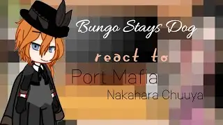 Bungo Stays Dog react to Port Mafia//react Nakahara Chuuya//7/?//GC//OsaChuu!