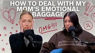 How to Deal With My Mom&rsquo;s Emotional Baggage | Episode 365