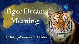 Tiger Dream Meaning 🐅 What Tigers, Butterflies & Bees Reveal About You