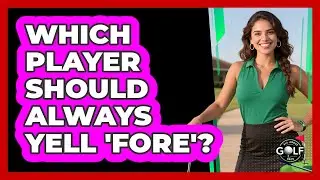Which Player Should Always Yell 'Fore'?