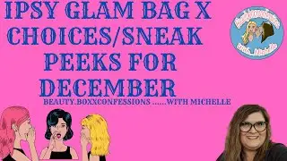 IPSY GLAM BAG X SNEAKK PEEKS/CHOICES FOR DECEMBER 2022 LAST GLAM BAG X OF THE YEAR!