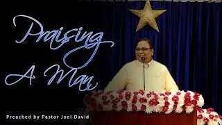 Goshen Church Message – Praising A Man  – 14 December 2025