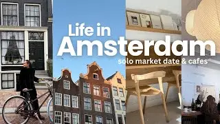Life in Amsterdam | solo market date, a week in my life living abroad