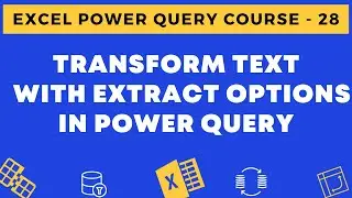 28 - Transform Text with Extract Options in Power Query