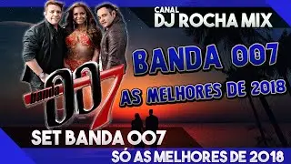 SET BANDA 007 AS MELHORES DE 2018 (DJ ROCHA MIX)