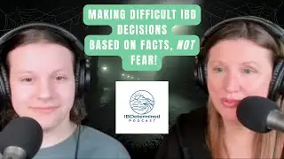 S5 Episode 2 - Overcoming fears and making difficult IBD decisions based on facts, not fear.