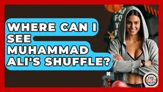 Where Can I See Muhammad Ali's Shuffle? - Epic Sports Tales