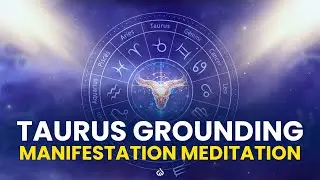 Taurus Zodiac Meditation Music: Taurus Grounding & Abundance Frequency